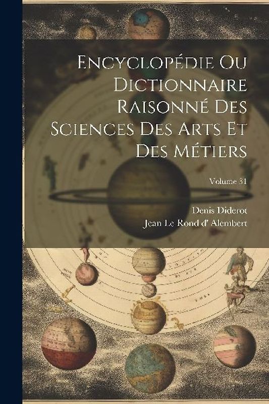 Encyclopédie Ou Dictionnaire Raisonné Des Sciences Des Arts Et Des Métiers; Volume 31
