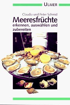 Meeresfrüchte. Erkennen, auswählen und zubereiten