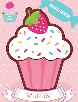 Muffin Malbuch: Für Kinder von 4-8 Jahren | Muffin Buch für Kinder | Großdruck Malbuch der Cupcakes | Süßes Muffin Malbuch für Kleinkinder | Einfaches ... Zweck Vorschule und Kindergarten