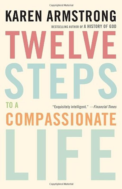 Twelve Steps to a Compassionate Life - Karen Armstrong