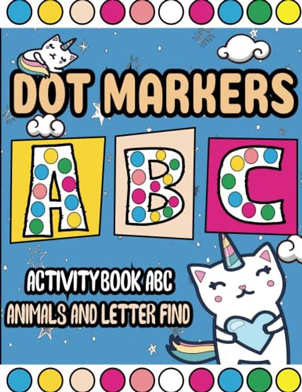 Dot Markers Activity Book ABC Animals and Letter Find: Fun and Educational Activities for Young Learners to Explore the Alphabet and Animal Kingdom with Dot Markers