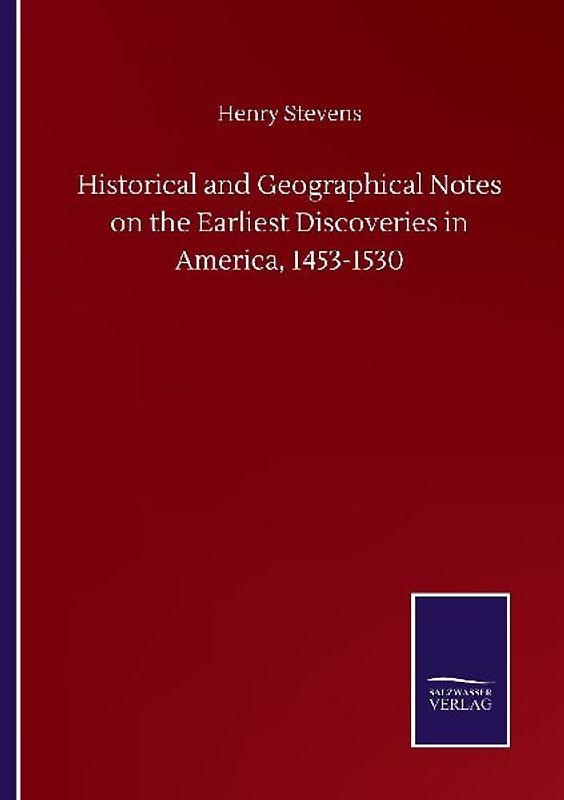 Historical and Geographical Notes on the Earliest Discoveries in America, 1453-1530