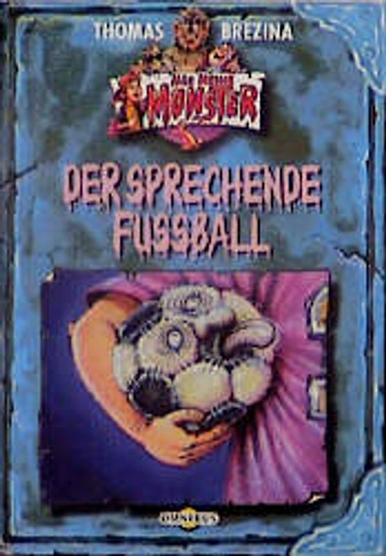 Alle meine Monster / Der sprechende Fussball. Ab 8 Jahren