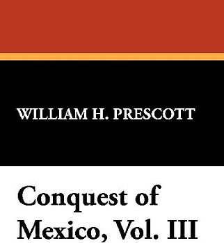Conquest of Mexico, Vol. III