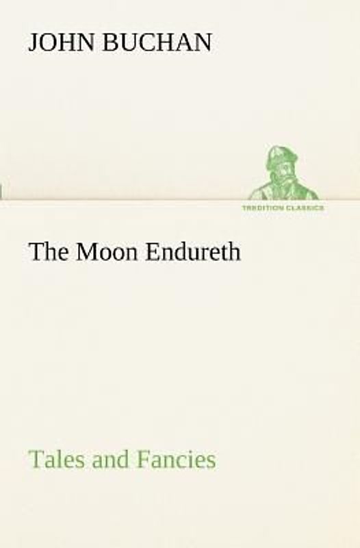 The Moon Endureth: Tales and Fancies