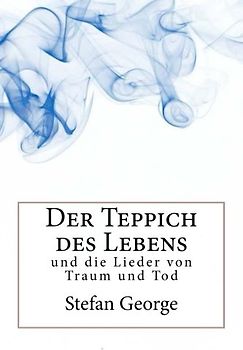 Der Teppich des Lebens: und die Lieder von Traum und Tod