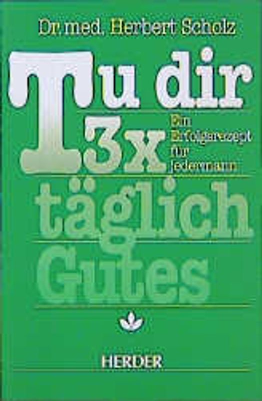 Tu dir 3 x täglich Gutes. Ein Erfolgsrezept für jedermann
