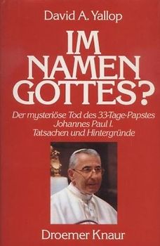 Im Namen Gottes?. Der mysteriöse Tod des 33-Tage-Papstes Johannes Pauls I. - Tatsachen und Hintergründe
