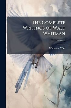 The Complete Writings of Walt Whitman