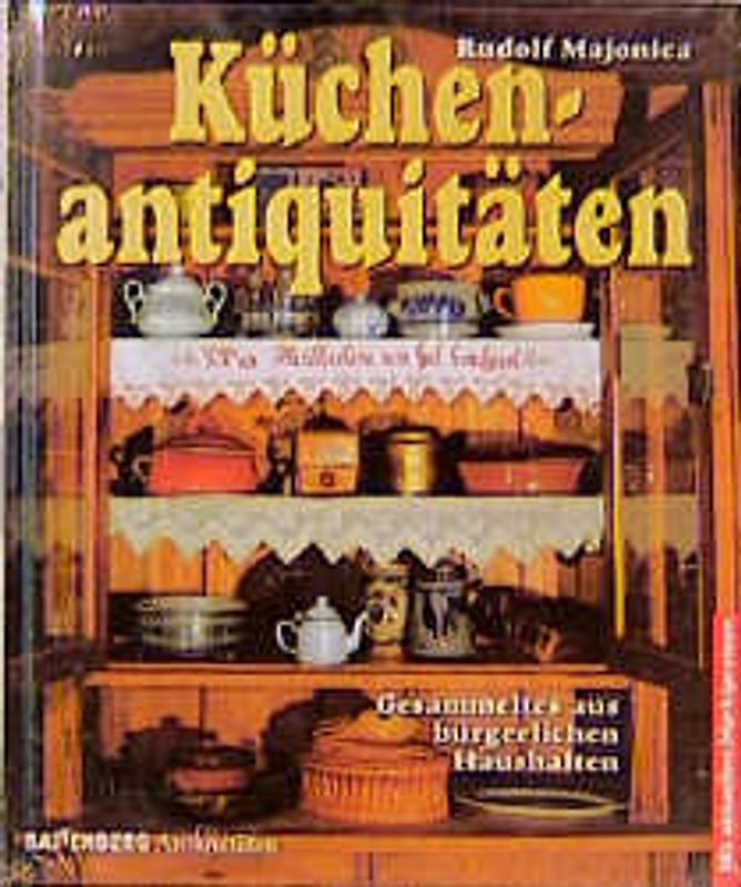 Küchenantiquitäten. Gesammeltes aus bürgerlichen Küchen