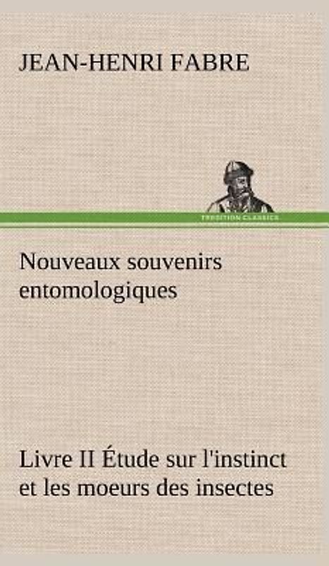 Nouveaux souvenirs entomologiques - Livre II Étude sur l'instinct et les moeurs des insectes