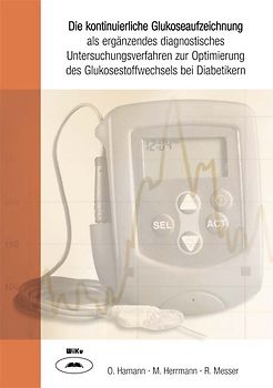 Die kontinuierliche Glukoseaufzeichnung als ergänzendes diagnostisches Untersuchungsverfahren zur Optimierung des Glukosestoffwechsels bei Diabetikern