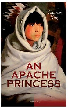 AN APACHE PRINCESS (Illustrated)