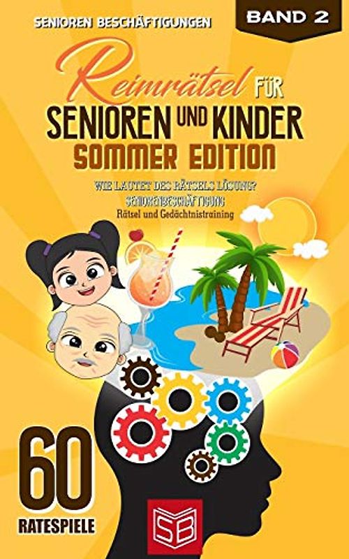Reimrätsel für Senioren und Kinder - Sommer Edition: Wie lautet des Rätsels Lösung? Seniorenbeschäftigung Rätsel und Gedächtnistraining (101 Ratespiele, Band 2)