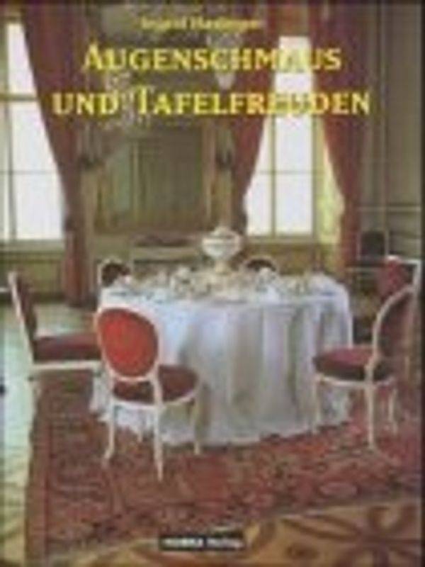 Augenschmaus und Tafelfreuden. Die Geschichte des gedeckten Tisches