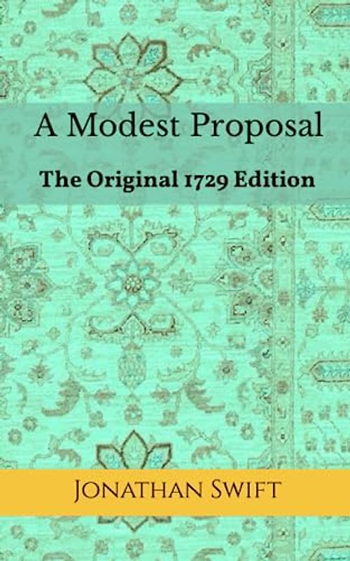 A Modest Proposal: The Original 1729 Edition
