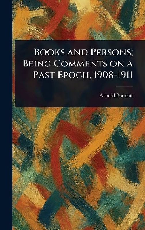 Books and Persons; Being Comments on a Past Epoch, 1908-1911