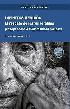 Infinitos heridos : el rescate de los vulnerables (ensayo sobre la vulnerabilidad humana)