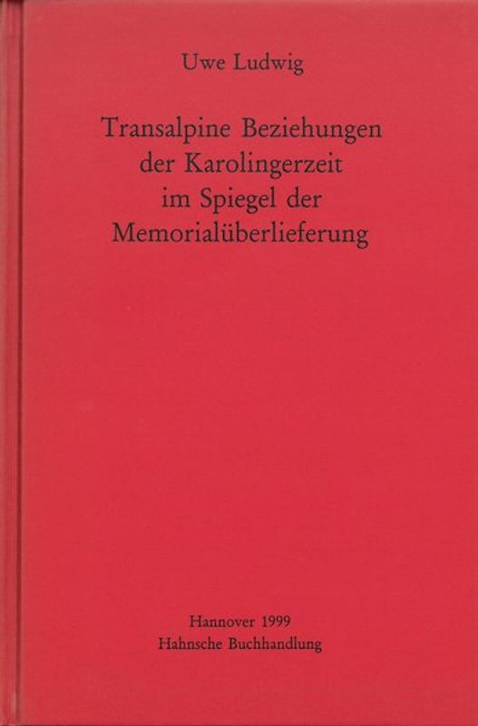 Transalpine Beziehungen der Karolingerzeit im Spiegel der Gedenküberlieferung