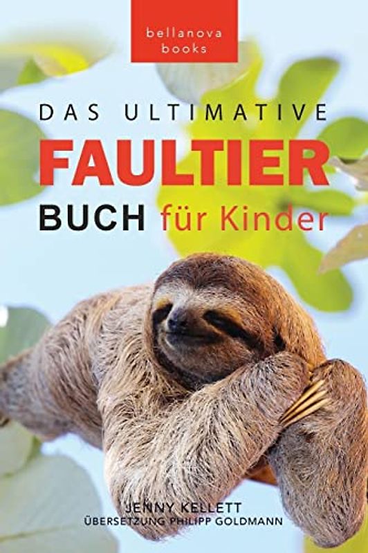 Faultier Bücher Das Ultimative Faultier Buch für Kinder: 100+ Faultier Fakten, Fotos, Quiz und Wortsucherätsel (Tierbücher Für Kinder, Band 15)