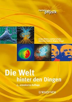 Die Welt hinter den Dingen. Highlights der Physik