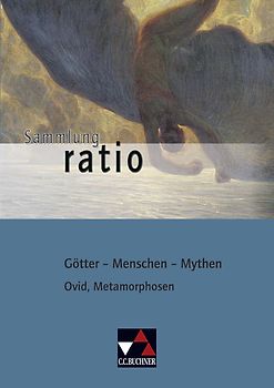 Sammlung ratio / Götter – Menschen – Mythen. Die Klassiker der lateinischen Schullektüre / Ovid, Metamorphosen