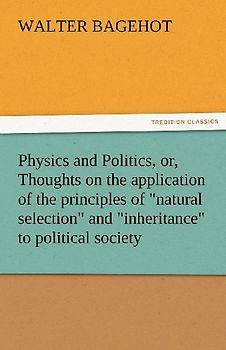 Physics and Politics, or, Thoughts on the application of the principles of "natural selection" and "inheritance" to political society