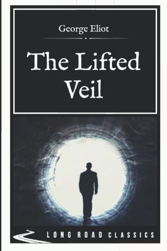 The Lifted Veil: Long Road Classics Collection - Complete Text