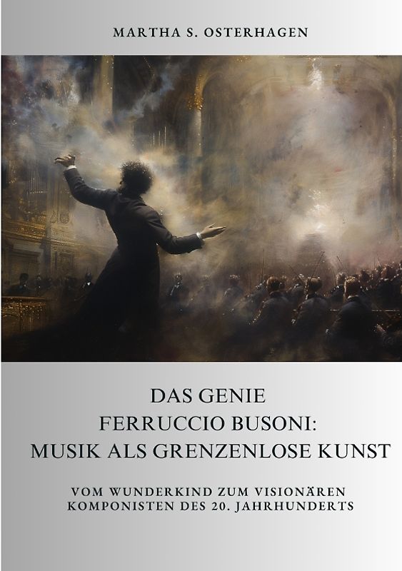 Das Genie Ferruccio Busoni: Musik als grenzenlose Kunst