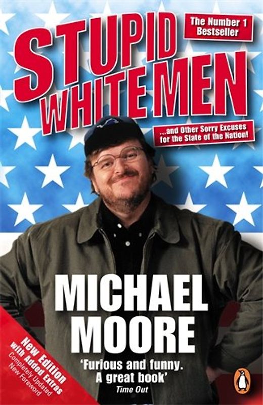 Stupid White Men: ...and Other Sorry Excuses for the State of the Nation! - Michael Moore