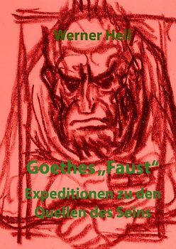 Goethes "Faust" - Expeditionen zu den Quellen des Seins