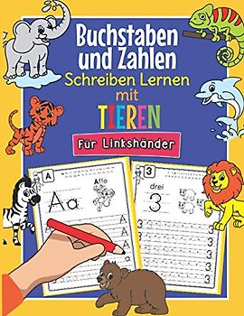 Buchstaben und Zahlen Schreiben Lernen mit Tieren - Für Linkshänder: So Lernen Linkshändige Tier Fans Buchstaben und Zahlen Spielend Leicht | ABC & ... 1. Klasse | Für Kinder ab 4 Jahren geeignet