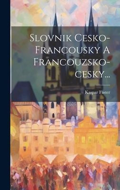 Slovnik Cesko-francousky A Francouzsko-cesky...