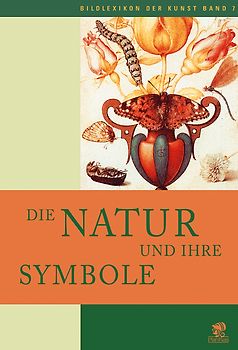Bildlexikon der Kunst / Die Natur und ihre Symbole