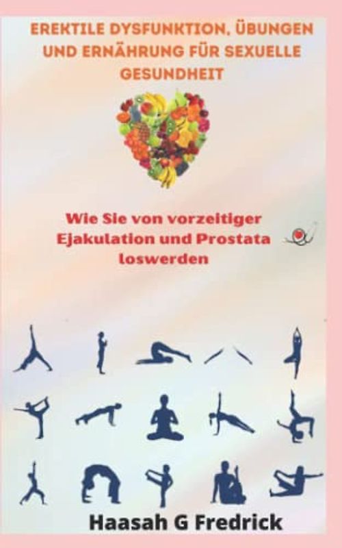 Erektile Dysfunktion, Übungen und Ernährung für die sexuelle Gesundheit: Wie man vorzeitige Ejakulation und Prostata loswird