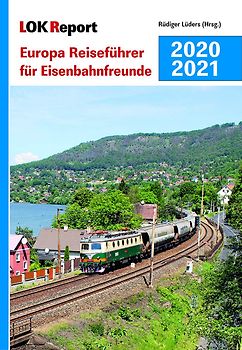 LOK Report Europa Reiseführer für Eisenbahnfreunde 2020/2021