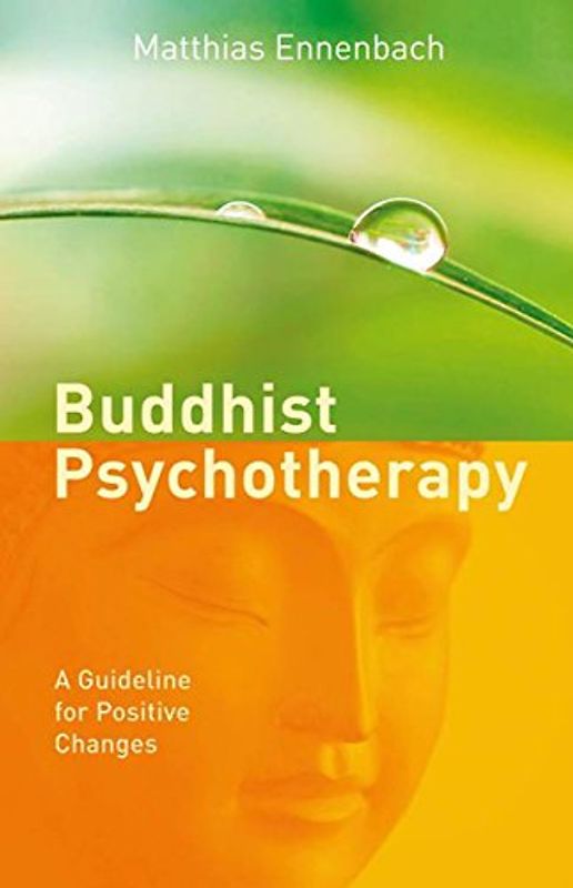 Buddhist Psychotherapy: A Guide for Beneficial Changes: A Guideline for Positive Changes