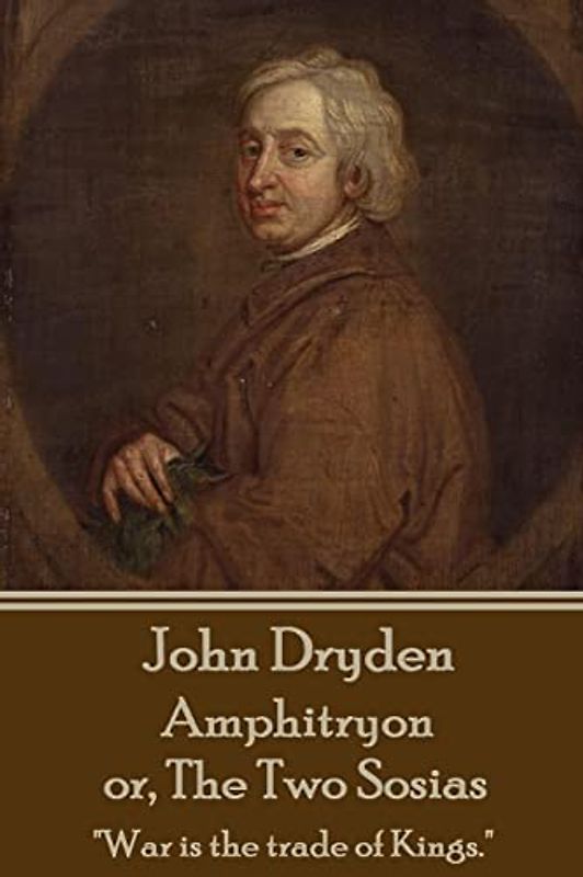 John Dryden - Amphitryon or The Two Sosias: "Dancing is the poetry of the foot."
