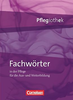 Pflegiothek - Einführung und Vertiefung für die Aus-, Fort-, und Weiterbildung / Fachwörter in der Pflege