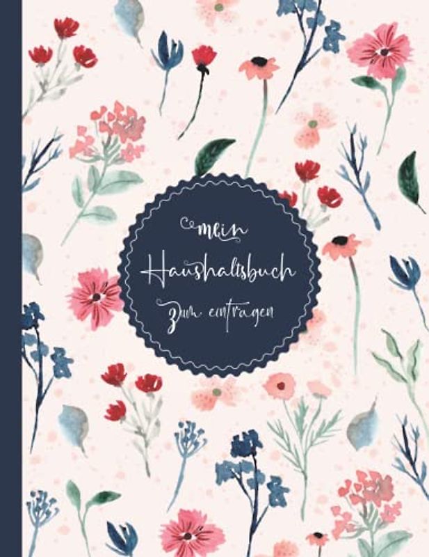 Haushaltsbuch: Mit übersichtlichen Tabellen zum Eintragen aller Ein- und Ausgaben. Eintragbuch. Alle Finanzen im Griff haben , DIN A4