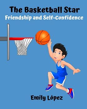 The Basketball Star: Inspiring Stories For Children's (Short Stories for Kids): Friendship and Self-Confidence