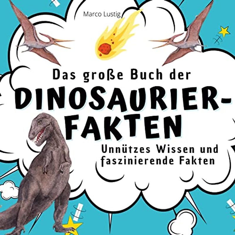 Das große Buch der Dinosaurier-Fakten: Unnützes Wissen und faszinierende Fakten