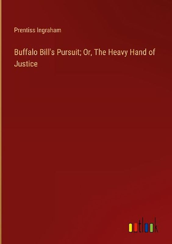 Buffalo Bill's Pursuit; Or, The Heavy Hand of Justice