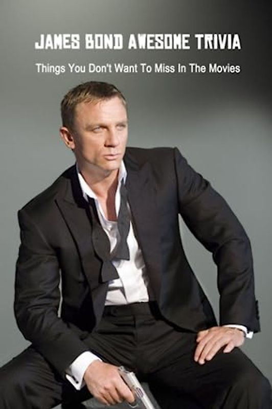 James Bond Awesome Trivia: Things You Don't Want To Miss In The Movies: James Bond 007 Quiz Game