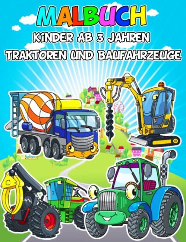 Malbuch Kinder Ab 3 Jahren | Traktoren und Baufahrzeuge: Das großartige Buch zum Malen, Färben und Zeichnen von Fahrzeugen | Bulldozer, Traktoren, Lastwagen, landwirtschaftliche Fahrzeuge
