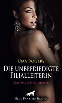 Die unbefriedigte Filialleiterin | Erotische Geschichte + 1 weitere Geschichte: Wird es Frank gelingen, sie zum Höhepunkt zu bringen? (Love, Passion & Sex)