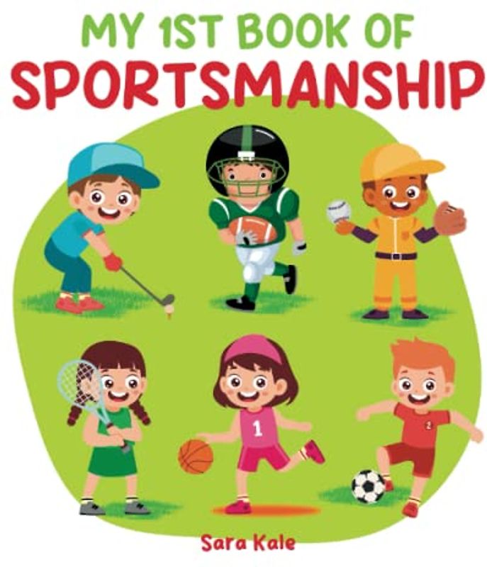 My 1st Book of Sportsmanship: A Book about Being a Good Sport, Teamwork, Winning, Losing, Playing Fairly, Conflict Resolution, For Kids and Toddlers ages 5+ years