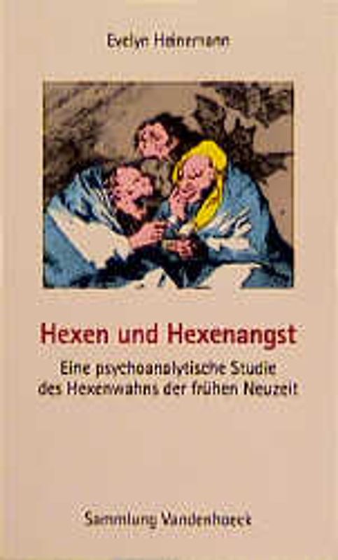 Hexen und Hexenangst. Eine psychoanalytische Studie des Hexenwahns der frühen Neuzeit