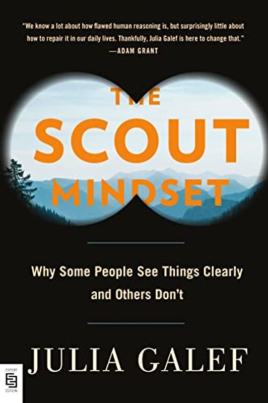 The Scout Mindset: Why Some People See Things Clearly and Others Don't