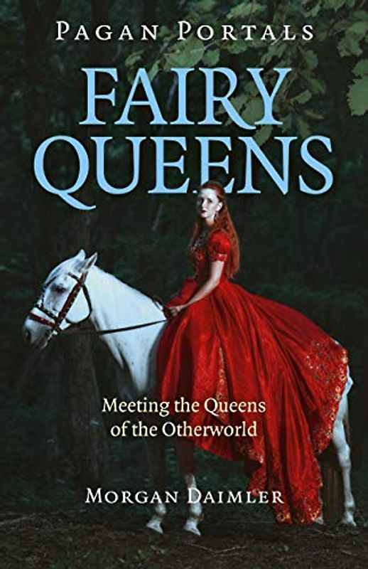 Fairy Queens: Meeting the Queens of the Otherworld (Pagan Portals)